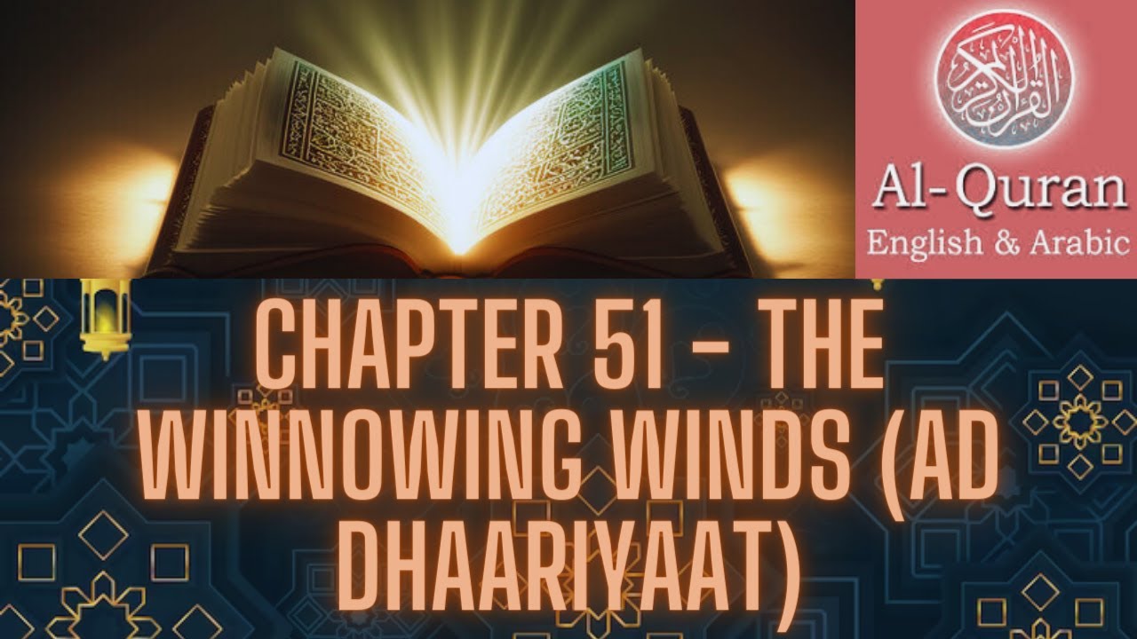 AL QURAN CHAPTER (SURAH)  51 - THE WINNOWING WINDS - AD DHAARIYAAT : Arabic with English Translation