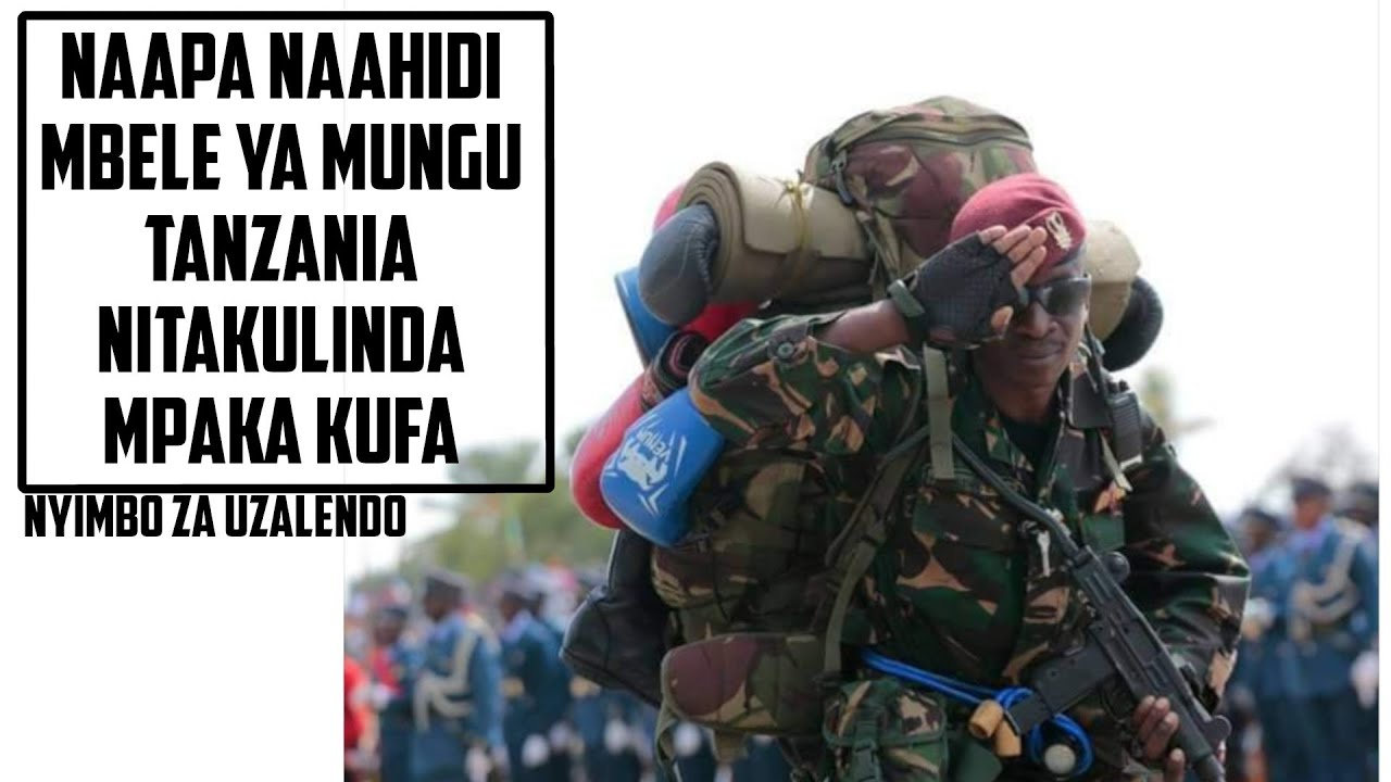 NAAPA NAAHIDI MBELE YA MUNGU TANZANIA NITAKULINDA MPAKA KUFA - NYIMBO ZA UZALENDO JESHINI