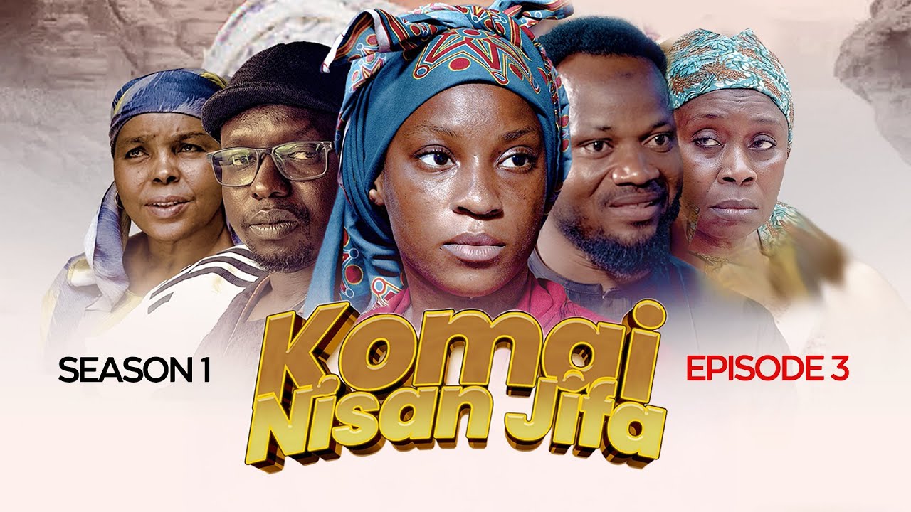 Komai Nisan Jifa - Episode 3 of Season 1 - Latest Hausa Movie Series