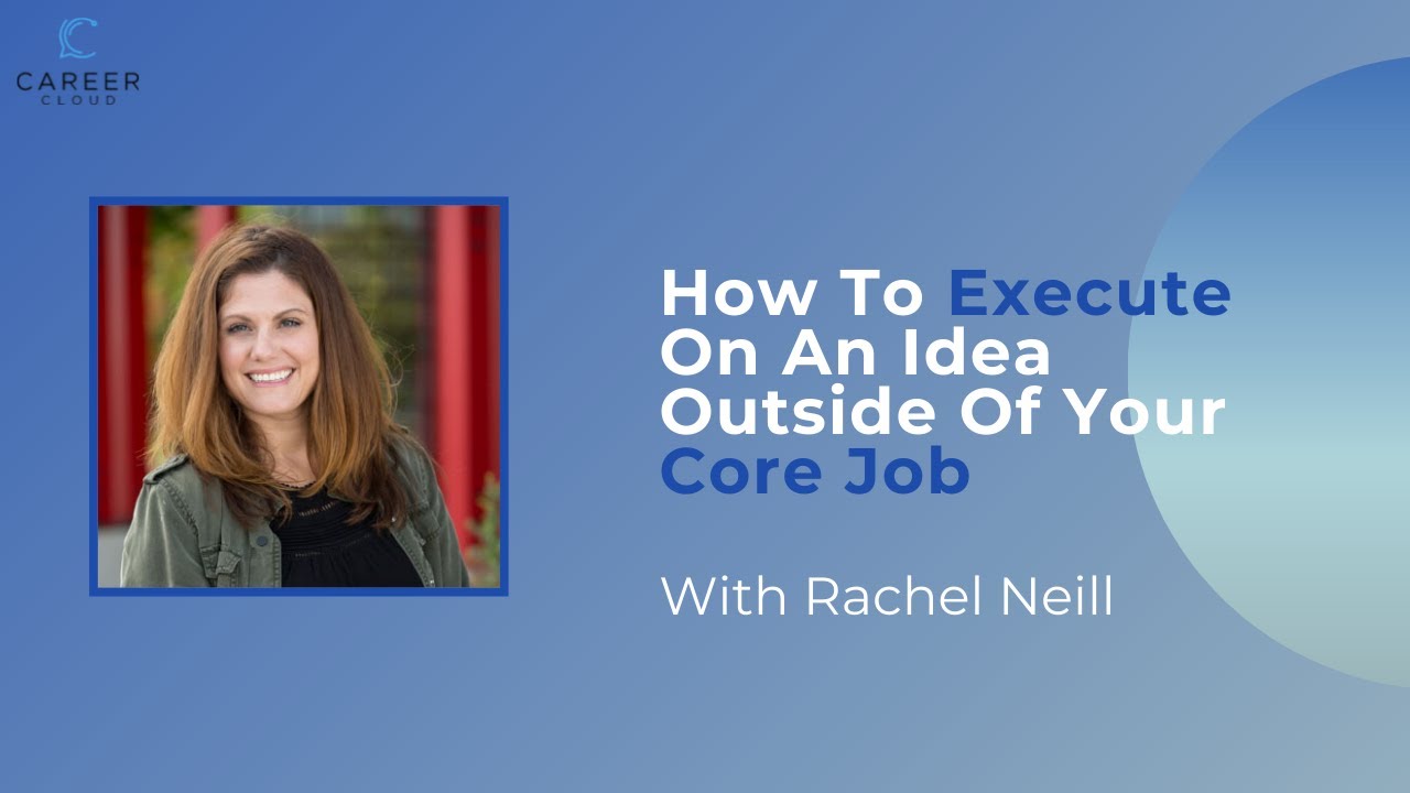 How To Execute On An Idea Outside Of Your Core Job - Interview With Rachel Neill