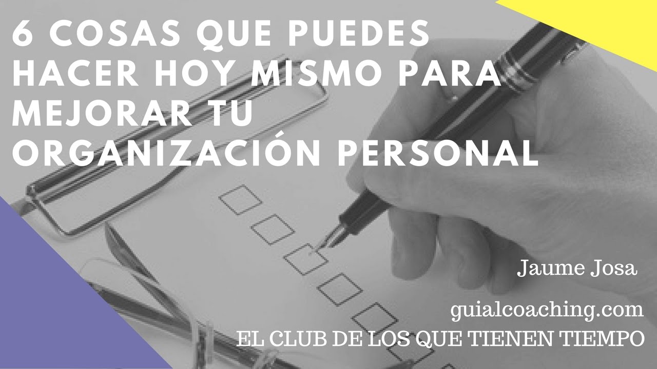 6 cosas para mejorar HOY tu organización personal