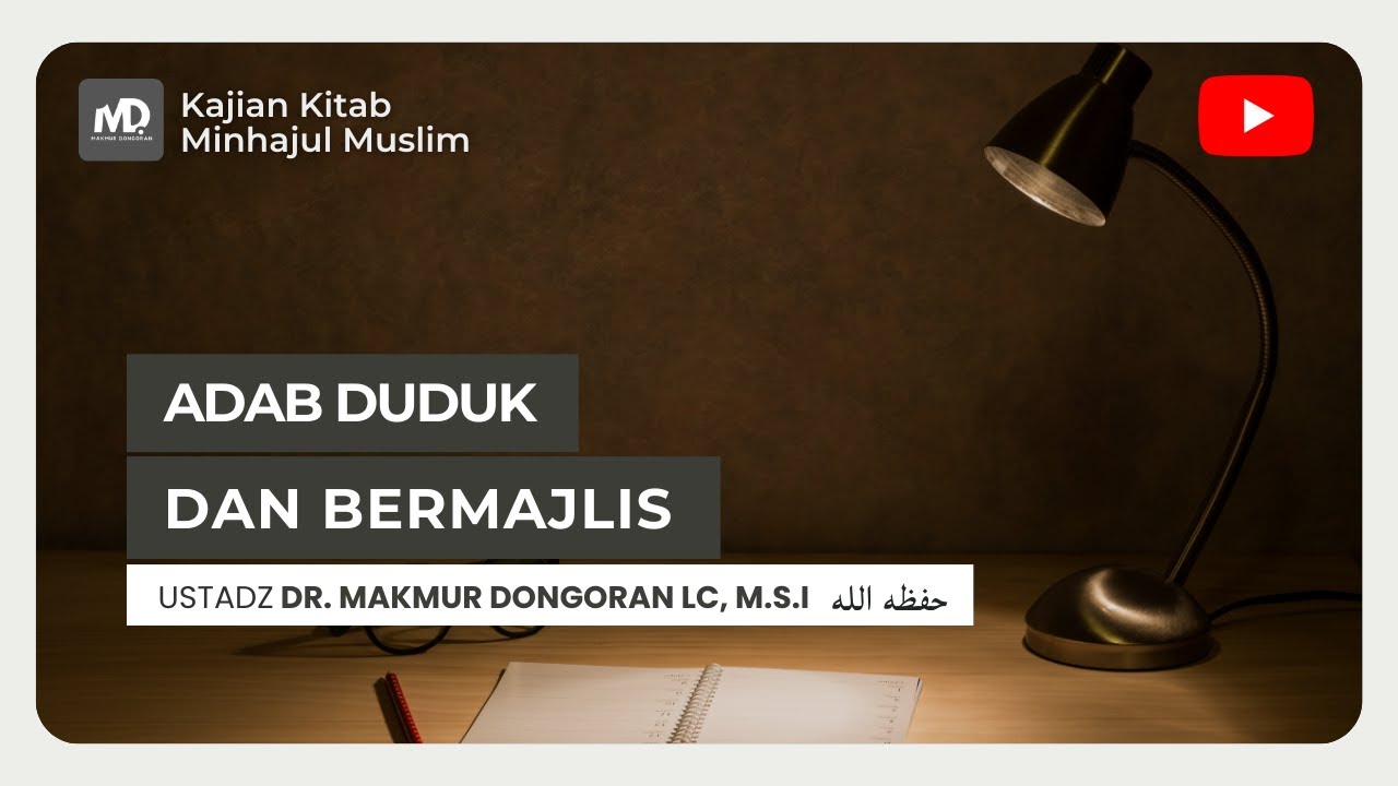 14. Kitab Minhajul Muslim : Adab duduk dan Bermajlis - Ustadz Dr. Makmur Dongoran Lc, M.S.I