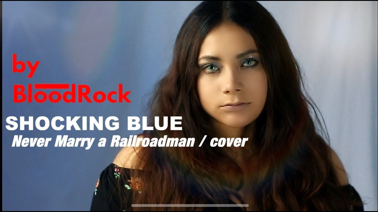Never Marry a Railroad Man - Blood Rock (Shocking Blue Cover)