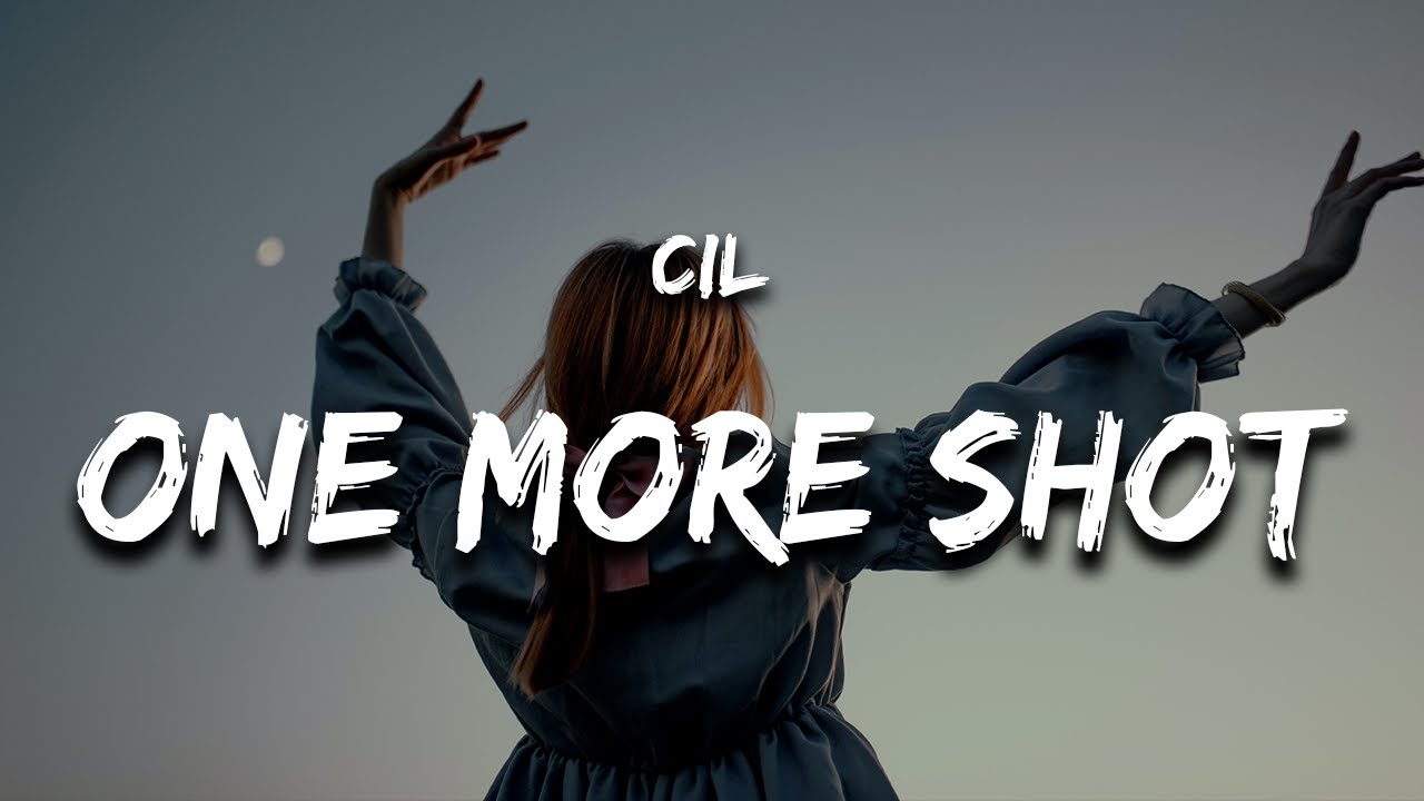 CIL - One More Shot (Lyrics)
