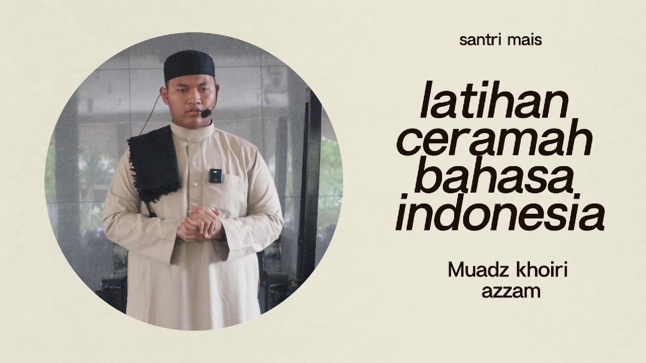 - Muadz khori Azzam - LATIHAN CERAMAH SANTRI BAHASA INDONESIA