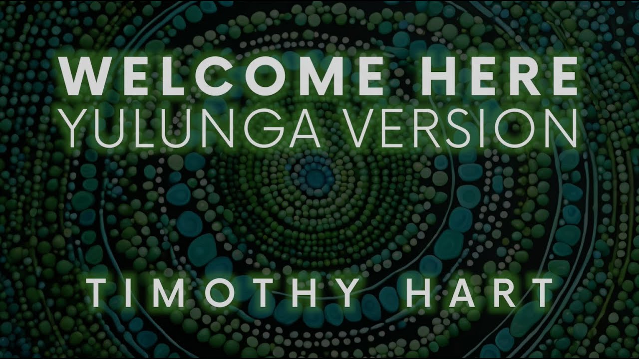 Timothy Hart - Welcome Here Yulunga (Dharawal Language) Version