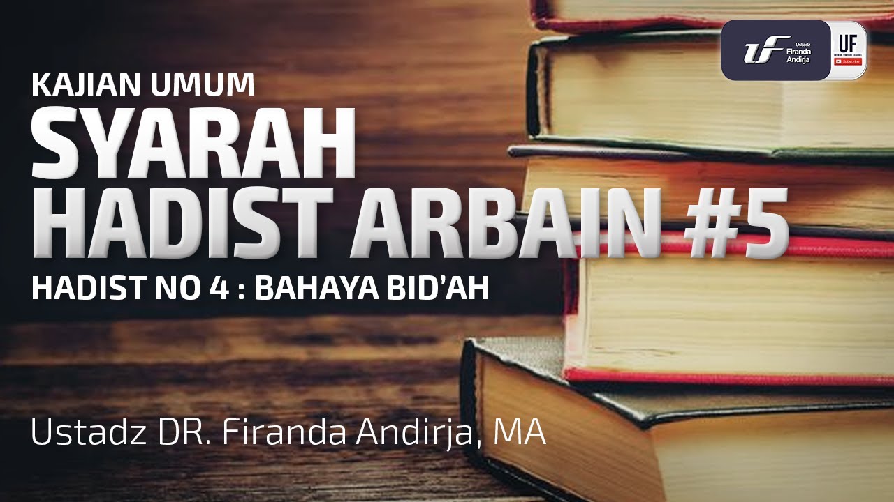 Syarah Hadist Arbain #5 - Bahaya Bid'ah - Ustadz Dr. Firanda Andirja, M.A.
