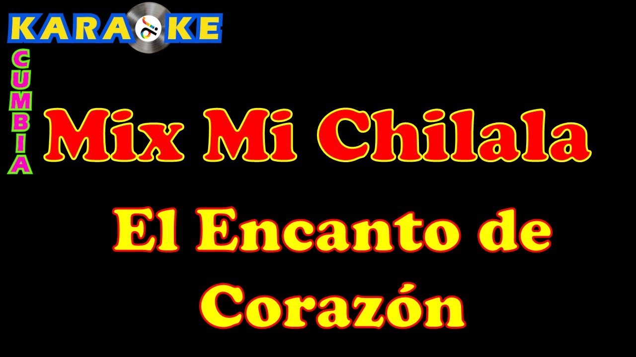 Karaoke El Encanto de Corazón - Mi Chilala