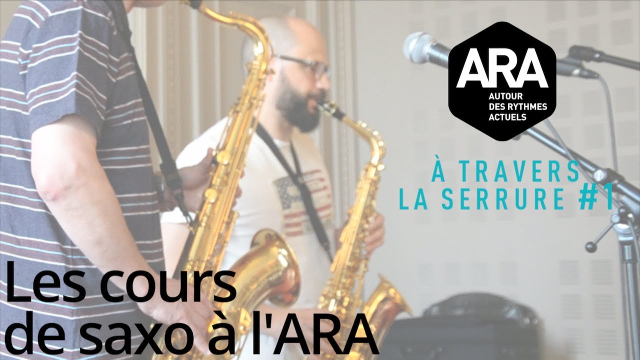 L'ARA à travers la serrure - Les cours de saxo
