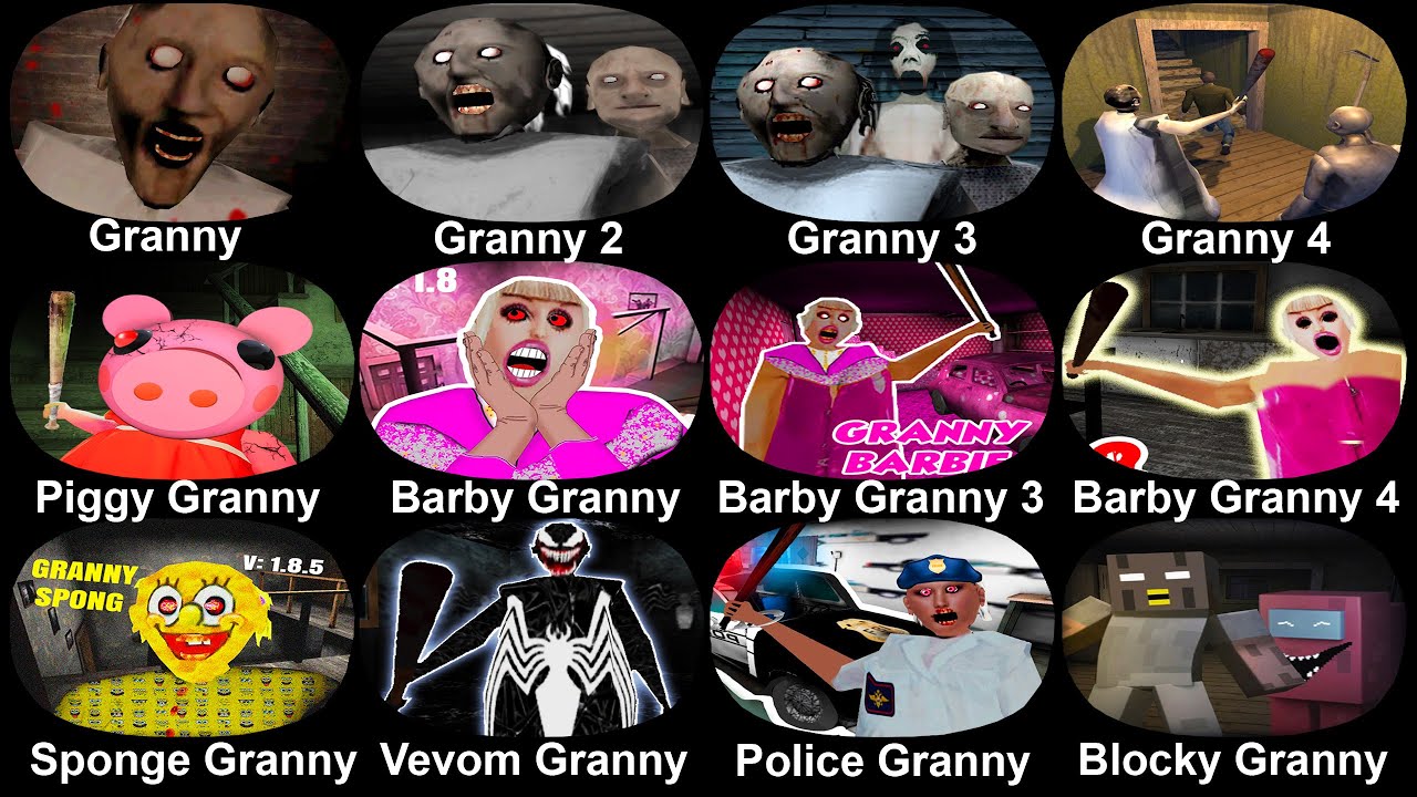 Granny 1+2+3+4,Piggy Granny, Barby Granny, Sponge Granny, Venom Granny, Police Granny, Blocky Granny
