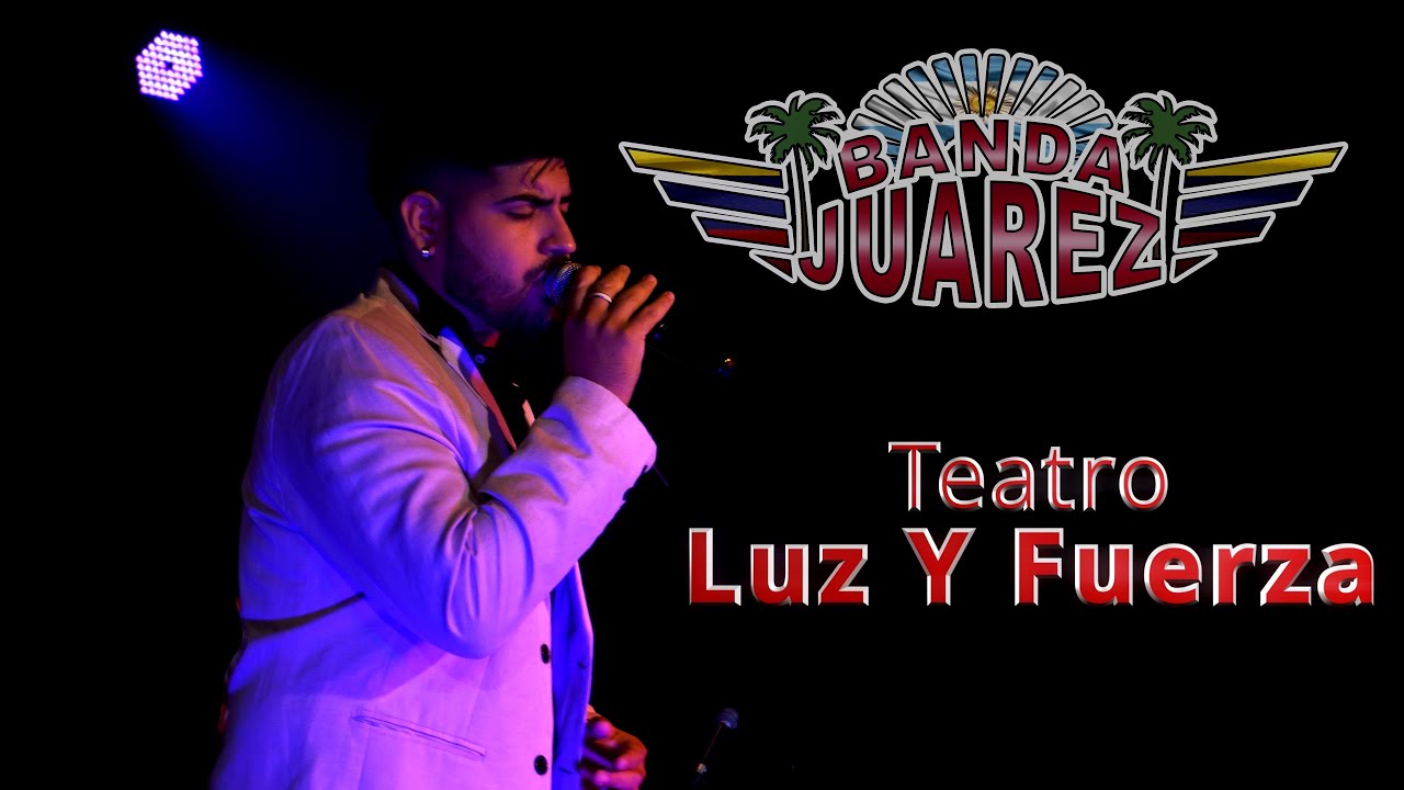 Banda Juarez en el Teatro Luz Y Fuerza (Show en VIVO 2022)