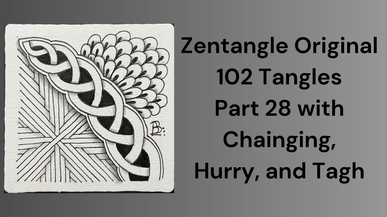 102 Tangles of Zentangle, Part 28 with Chainging, Hurry, and Tagh