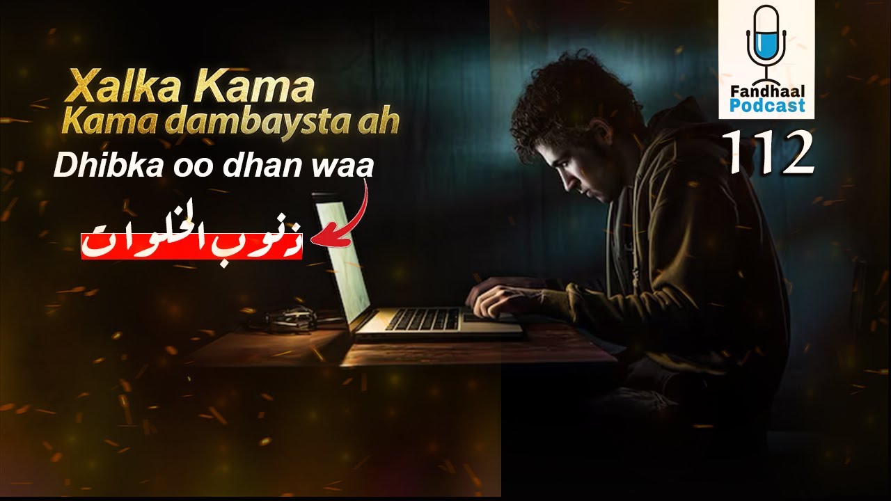 Xalka kama Dambaysta Ah Insha Allah | Fandhaal Podcast 112 |