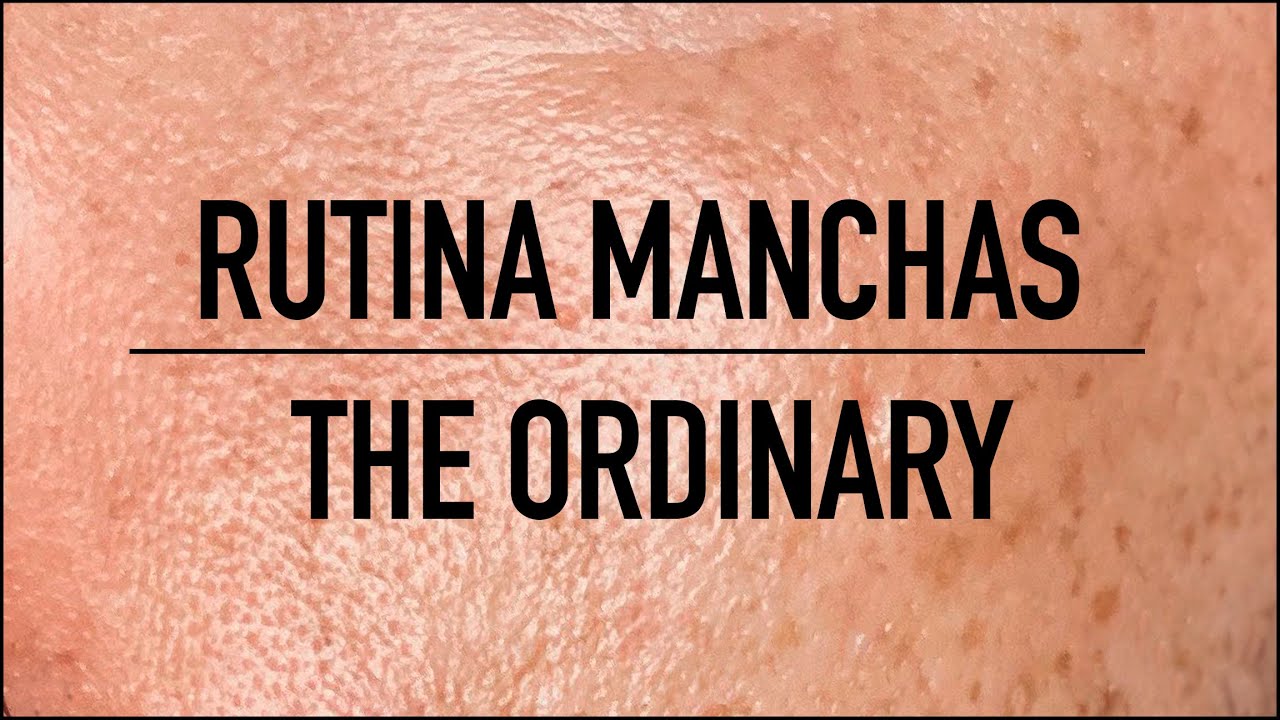 RUTINA MANCHAS THE ORDINARY