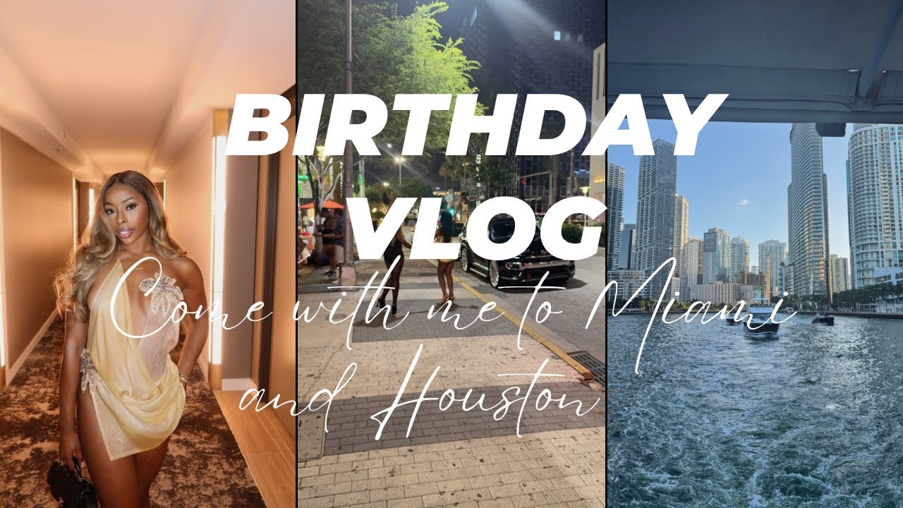 Birthday Vlog | Miami + Houston | GRWM, Party, Dinner