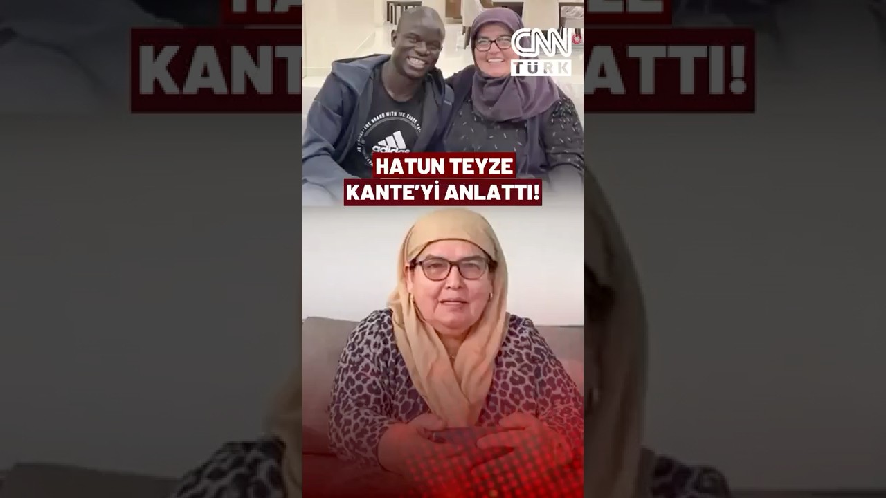 Hatun Teyze, Oğlunun Arkadaşı N'Golo Kante'yi Anlattı!