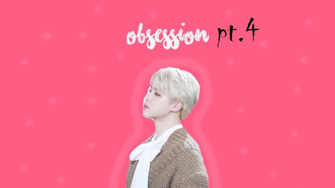 Obsession//[BTS.JIMIN.FF.FR] pt4