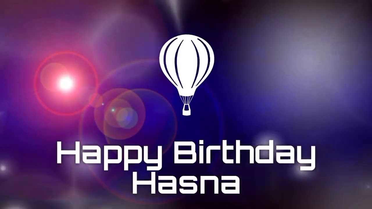 Happy birthday Hasna, birthday greetings What's App status