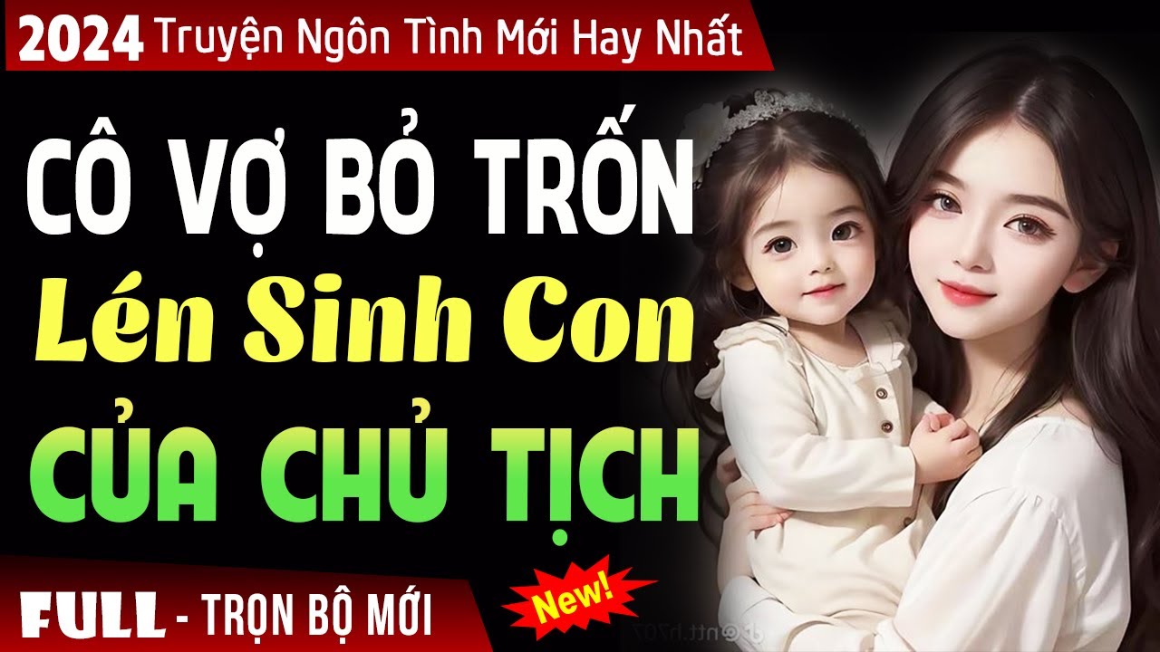 Truyện Mới 2024: Cô vợ bỏ trốn của chủ tịch- Đọc truyện đêm khuya