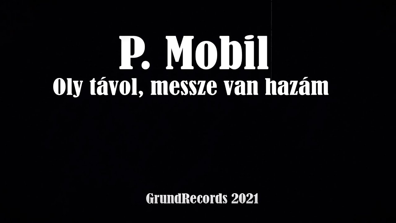 P.Mobil - Oly távol, messze van hazám (Hivatalos videoklip - 2021.) - dalszöveggel