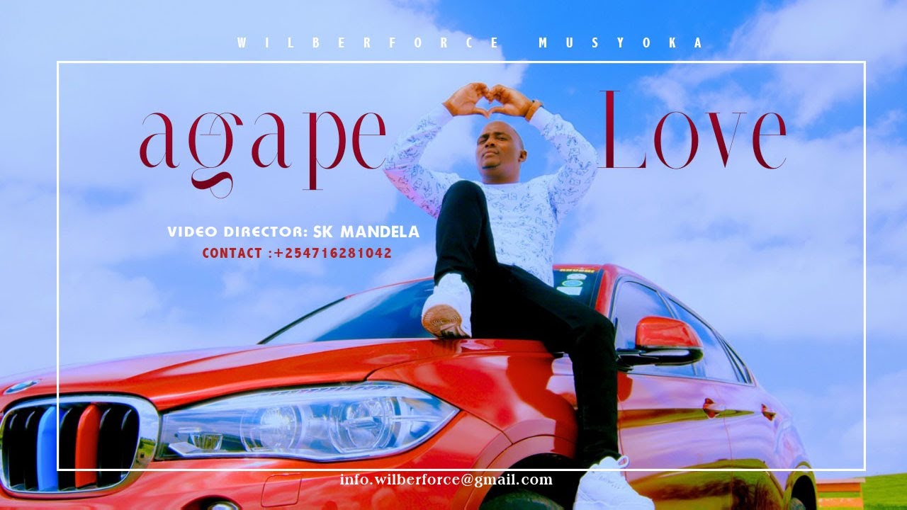 WILBERFORCE MUSYOKA -AGAPE LOVE  ( Official video )