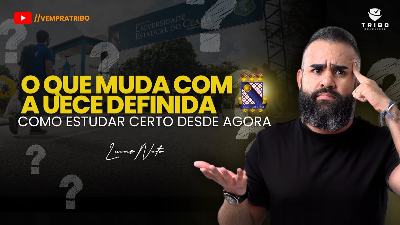 O QUE MUDA COM A UECE DEFINIDA: COMO ESTUDAR CERTO DESDE AGORA - Lucas Neto. Tribo Concursos.
