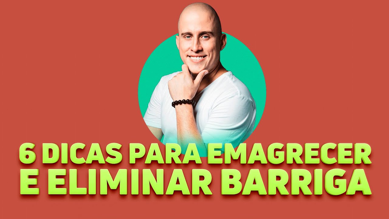6 DICAS PARA EMAGRECER E ELIMINAR BARRIGA