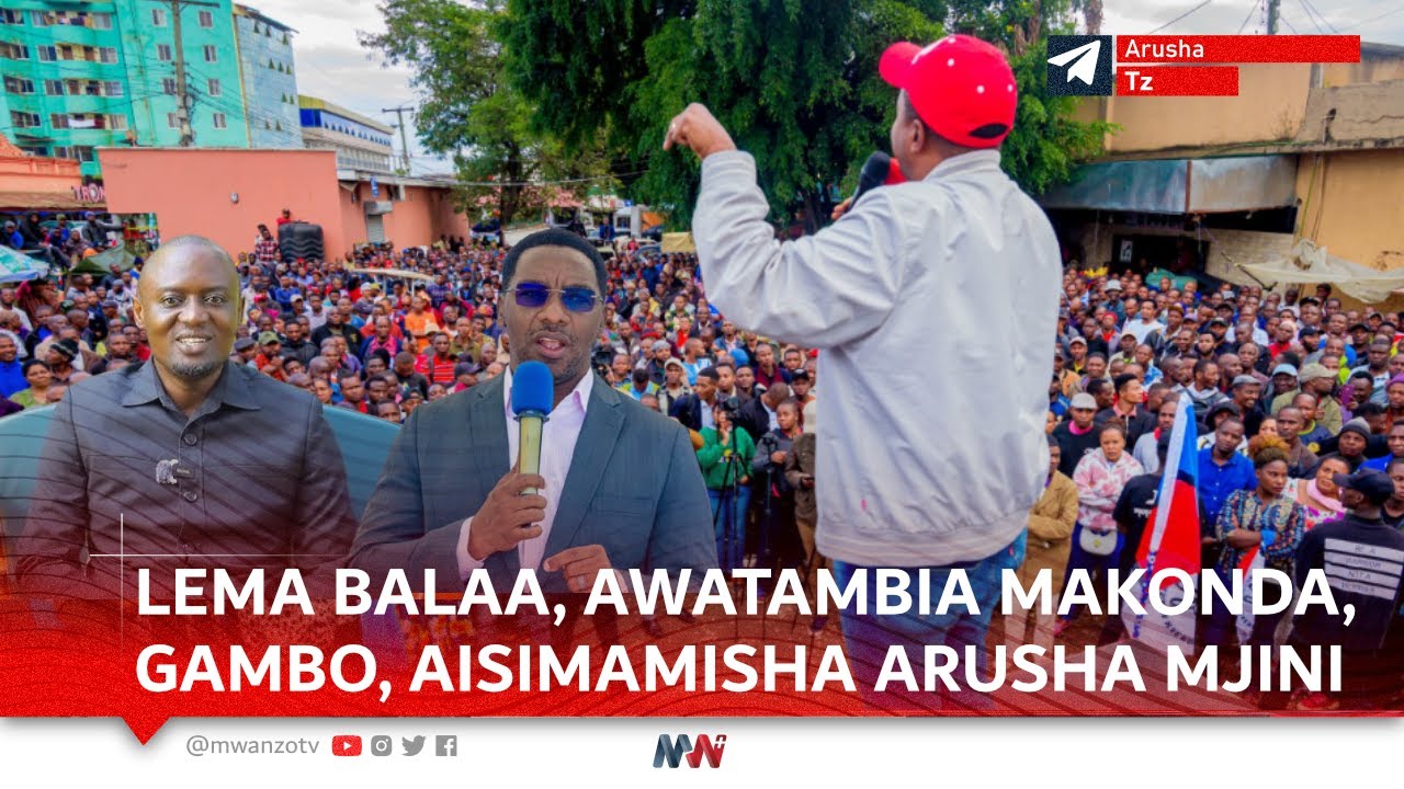 LEMA BALAA, AWATAMBIA MAKONDA, GAMBO, AISIMAMISHA ARUSHA MJINI, ATOA MIFANO MIZITO SAKATA LA CHAGUZI