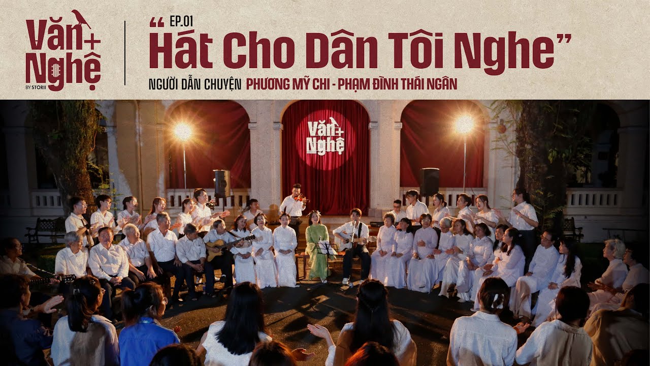 VĂN + NGHỆ - EP.01: "HÁT CHO DÂN TÔI NGHE" (PHƯƠNG MỸ CHI - PHẠM ĐÌNH THÁI NGÂN)