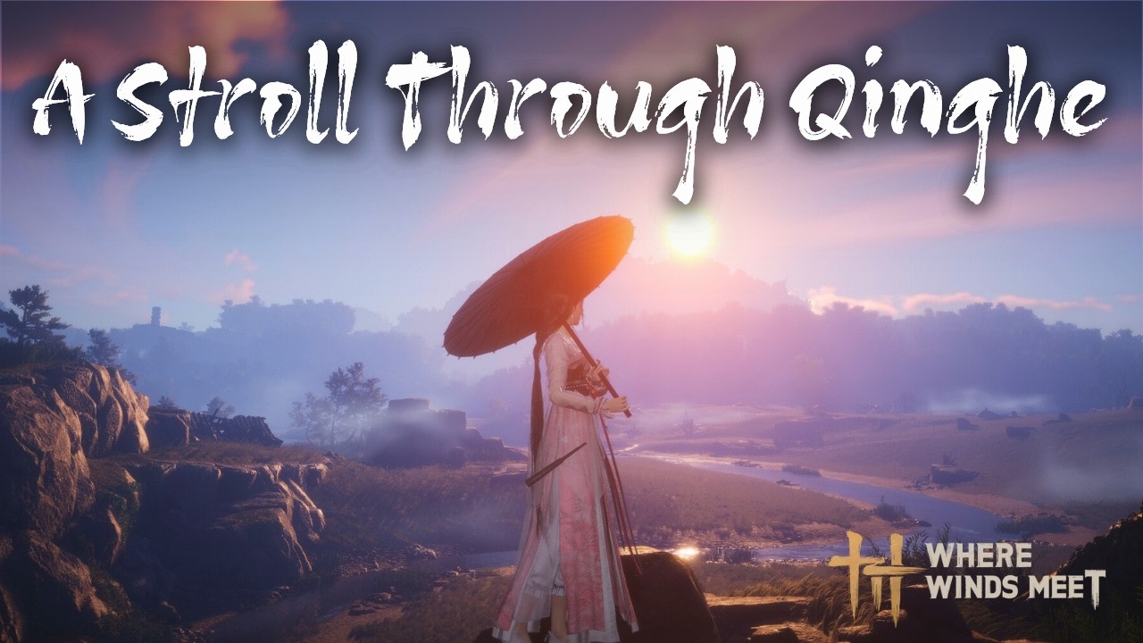 Where Winds Meet: A Stroll Through Qinghe (Immersive Gameplay, No Commentary)