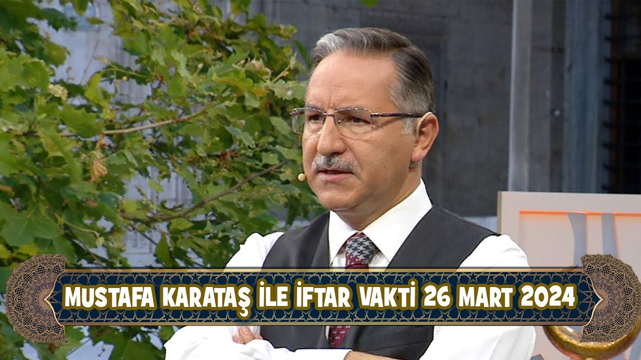 Prof. Dr. Mustafa Karataş ile İftar Vakti 26 Mart 2024