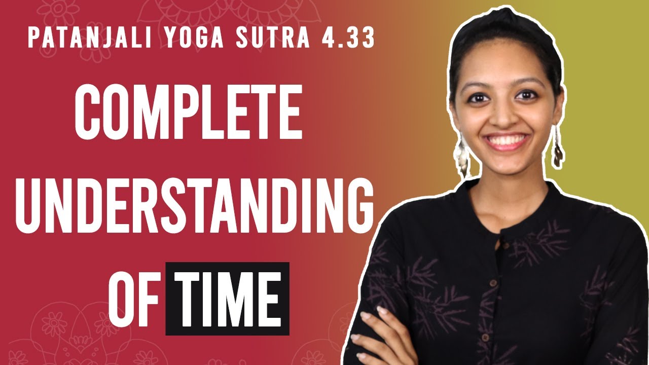 Patanjali Yoga Sutra 4.33 - Complete Understanding Of Time | Yoga Teacher Training | Anvita Dixit
