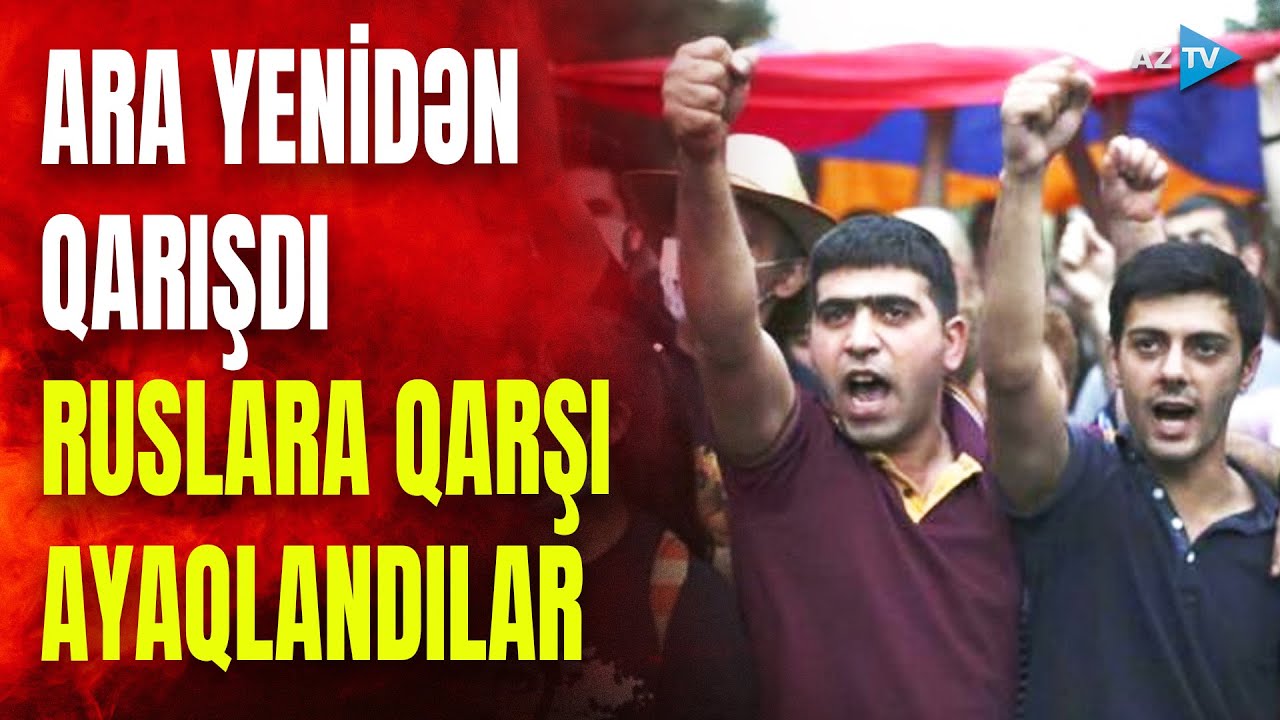 Ermənistanda ara yenidən qarışdı: rusları qovmaq üçün hərəkətə keçdilər
