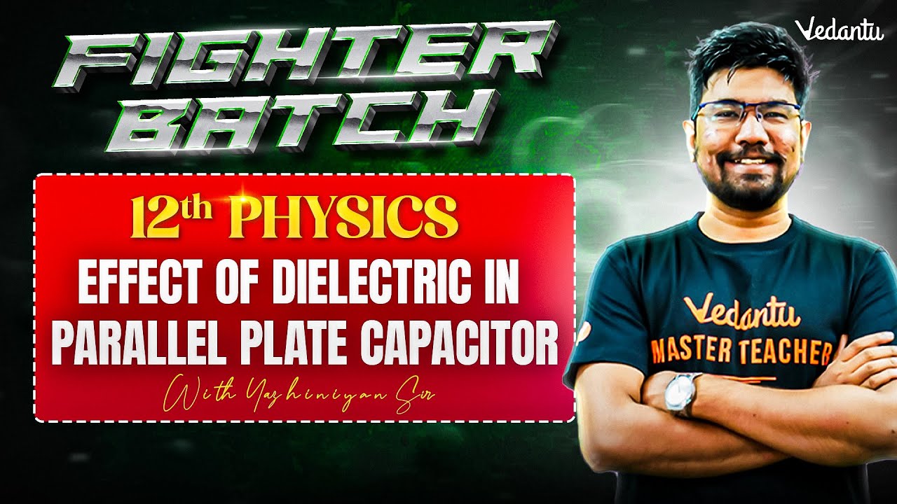 12th Physics | Chapter 1 Electrostatics | Effect of Dielectric in a Capacitor | Yazhiniyan Sir