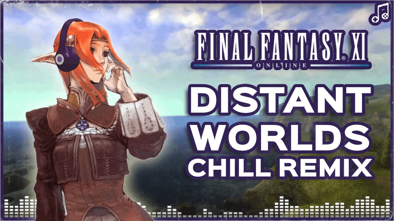 Distant Worlds (feat. Natalie) ▸ CHILL REMIX ▸ Final Fantasy XI