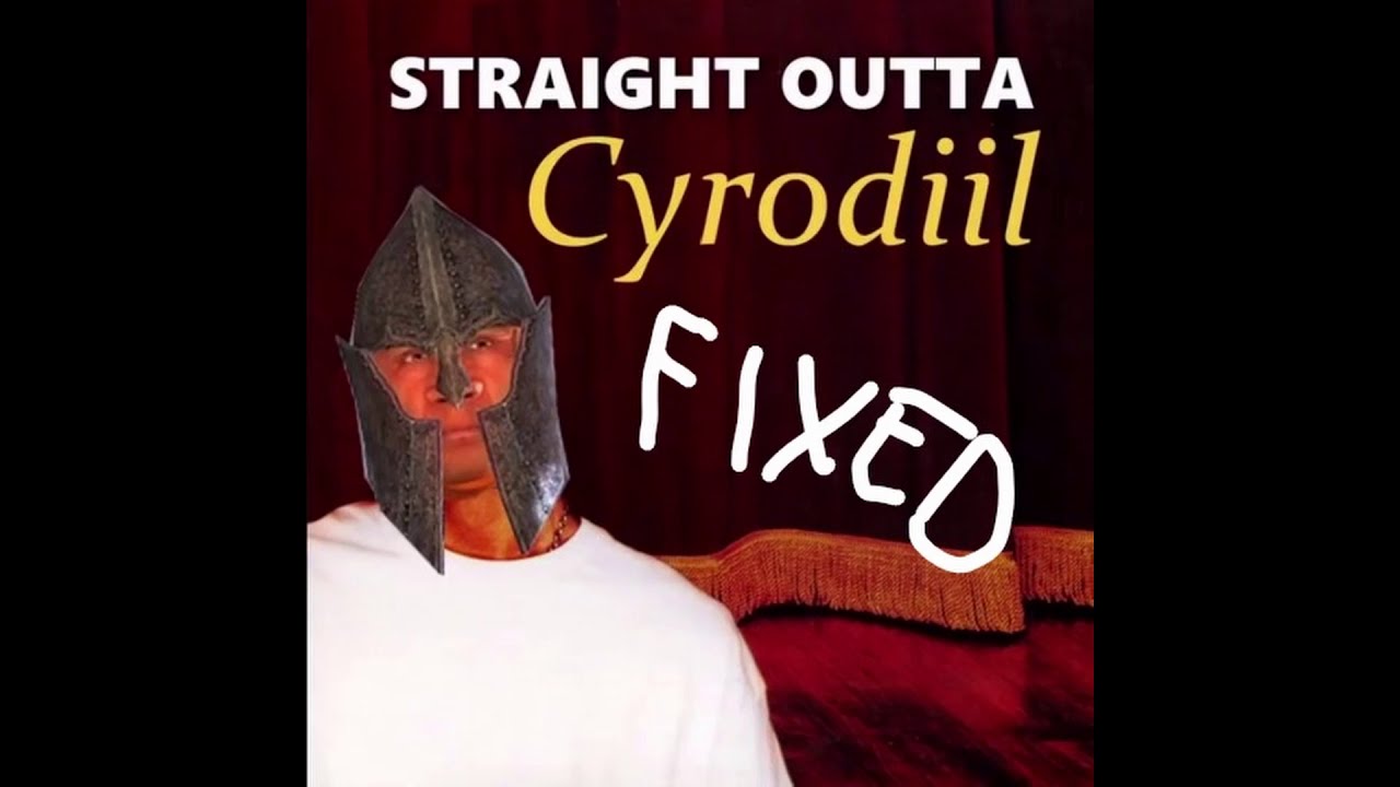 Straight Outta Cyrodiil but I fixed the second part