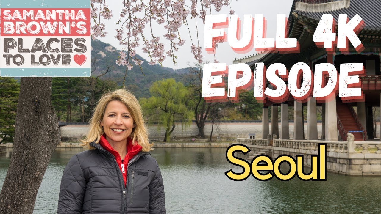 Seoul, South Korea - Samantha Brown's Places to Love FULL 4K EPISODE