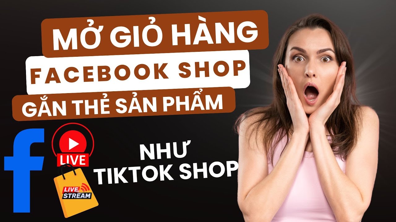 Hướng dẫn mở giỏ hàng facebook shop gắn thẻ sản phẩm vào livestream