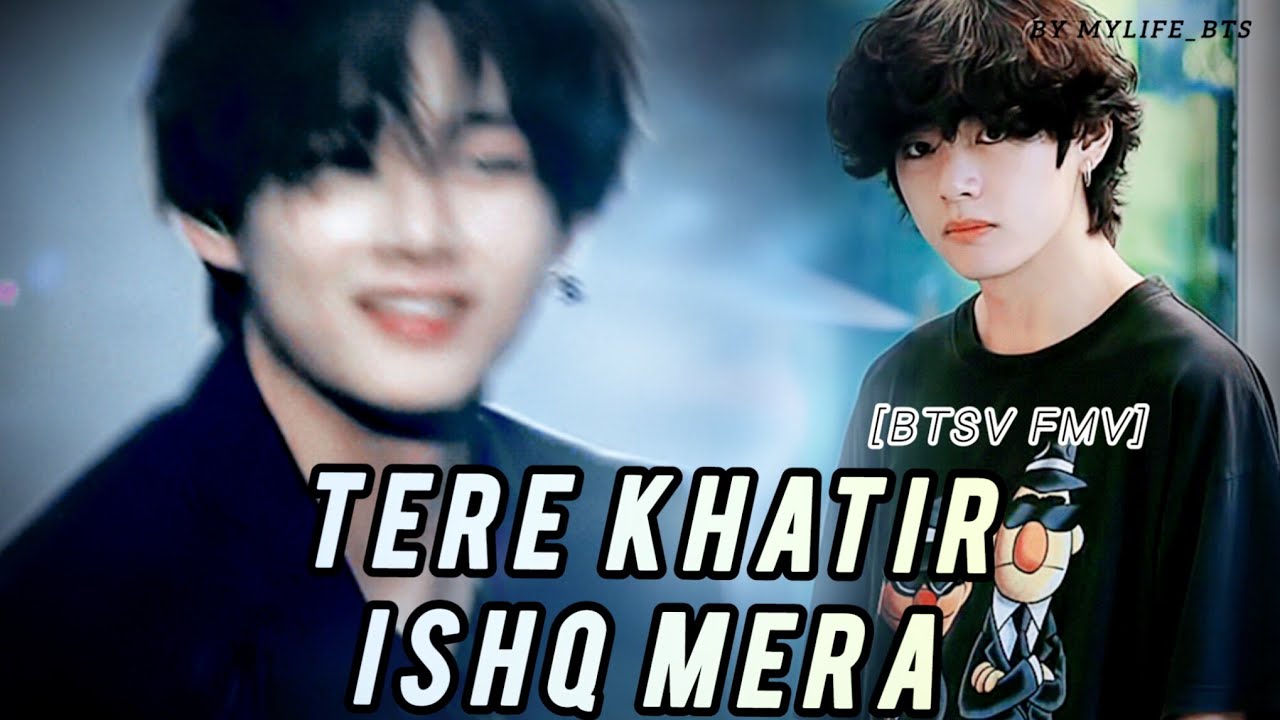 Tere khatir ishq mera 💌 #bts #v ( VFMV ) #bollowoodsong ❤️❤️❤️