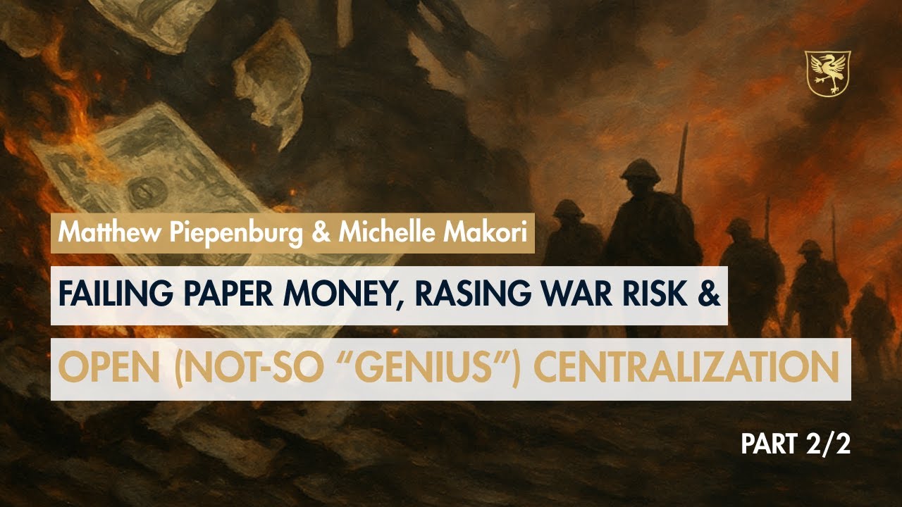 Failing Paper Money, Rising War Risk & Open (Not-so “Genius”) Centralization (Part 2/2)