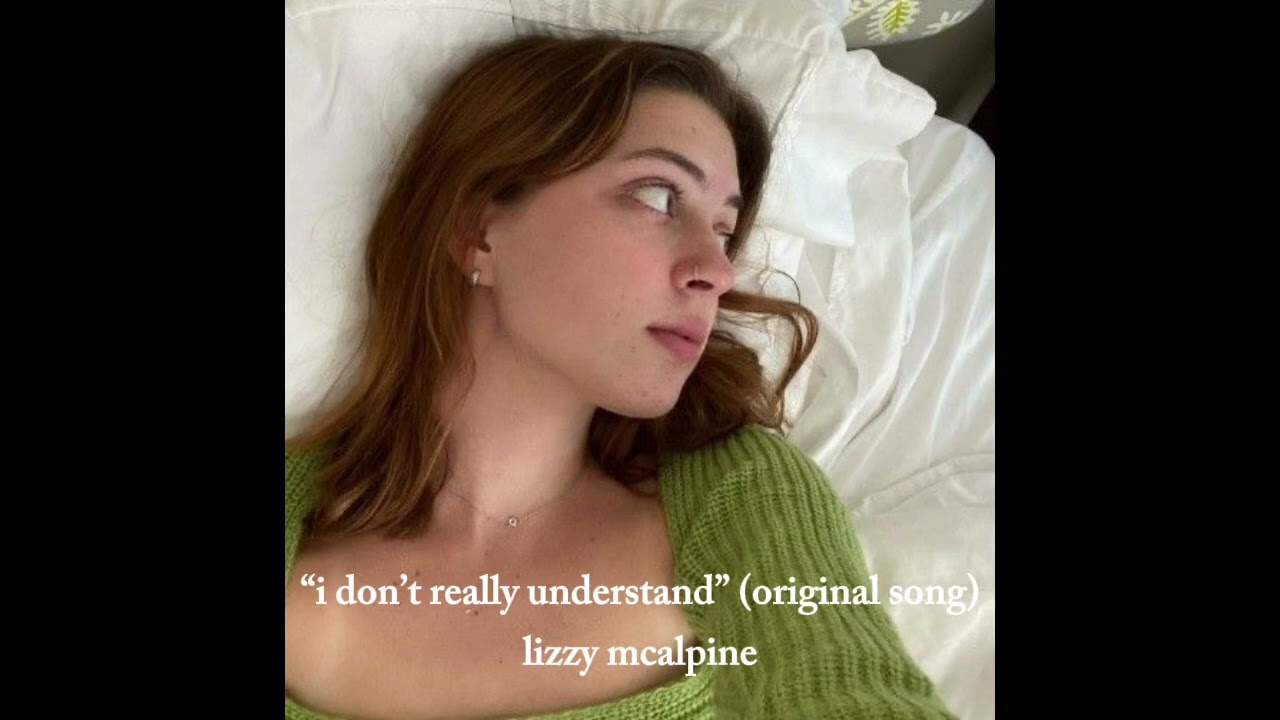 lizzy mcalpine - “i don’t really understand” (original song)