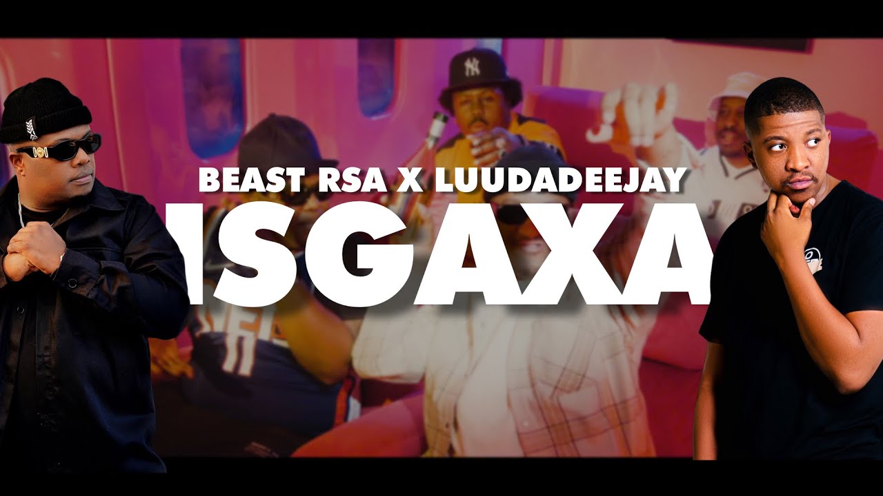 BEAST RSA x LuuDadeejay - ISGAXA (Official Music Video)