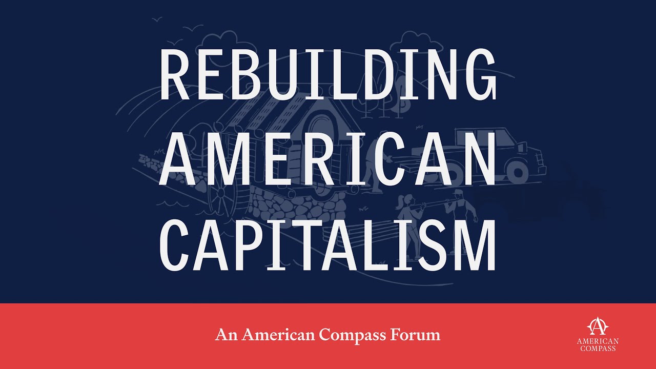 Rebuilding American Capitalism: An American Compass Forum | Full Program