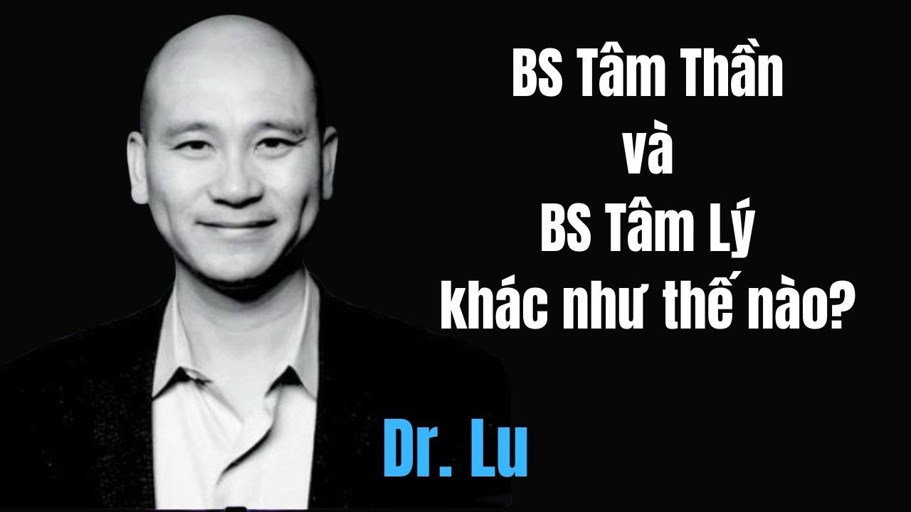 BS Tâm Thần và BS Tâm Lý khác như thế nào? 