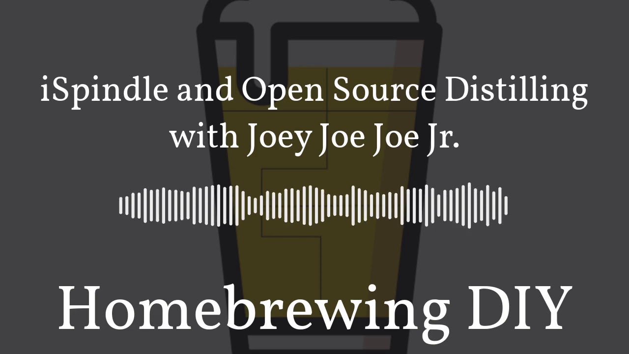 Homebrewing DIY Podcast Episode 37 - iSpindle and Open Source Distilling with Joey Joe Joe Jr.