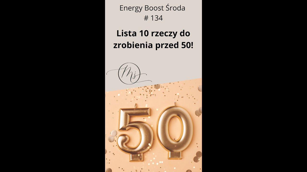 Lista 10 rzeczy, kt&oacute;re warto zrobić przed 50 # Energy Boost Środa 134 @MarzenaSmigielska
