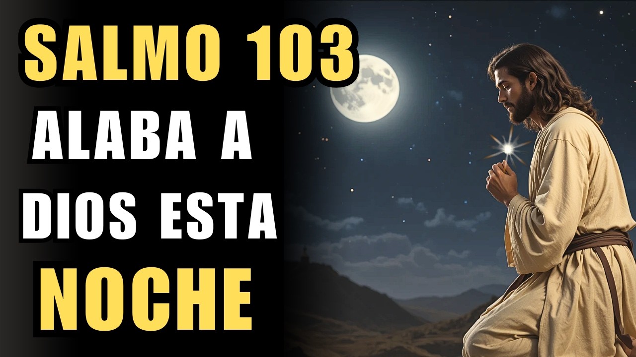 Oración con Salmo 103 | Oración PODEROSA de Alabanza por las Bendiciones de Dios