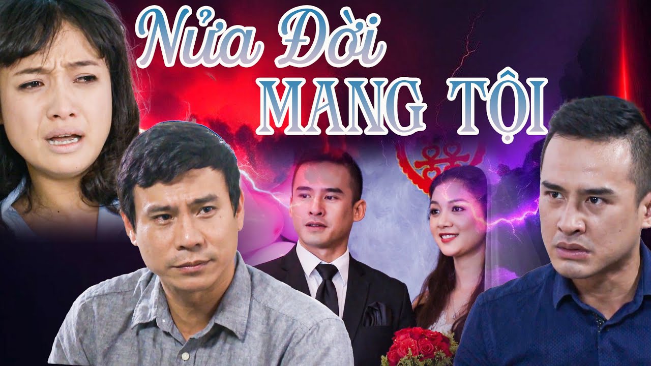 NỬA ĐỜI MANG TỘI | Phim Truyền Hình Việt Nam 2024 | Phim Truyền Hình Việt Nam | Phim Truyền Hình