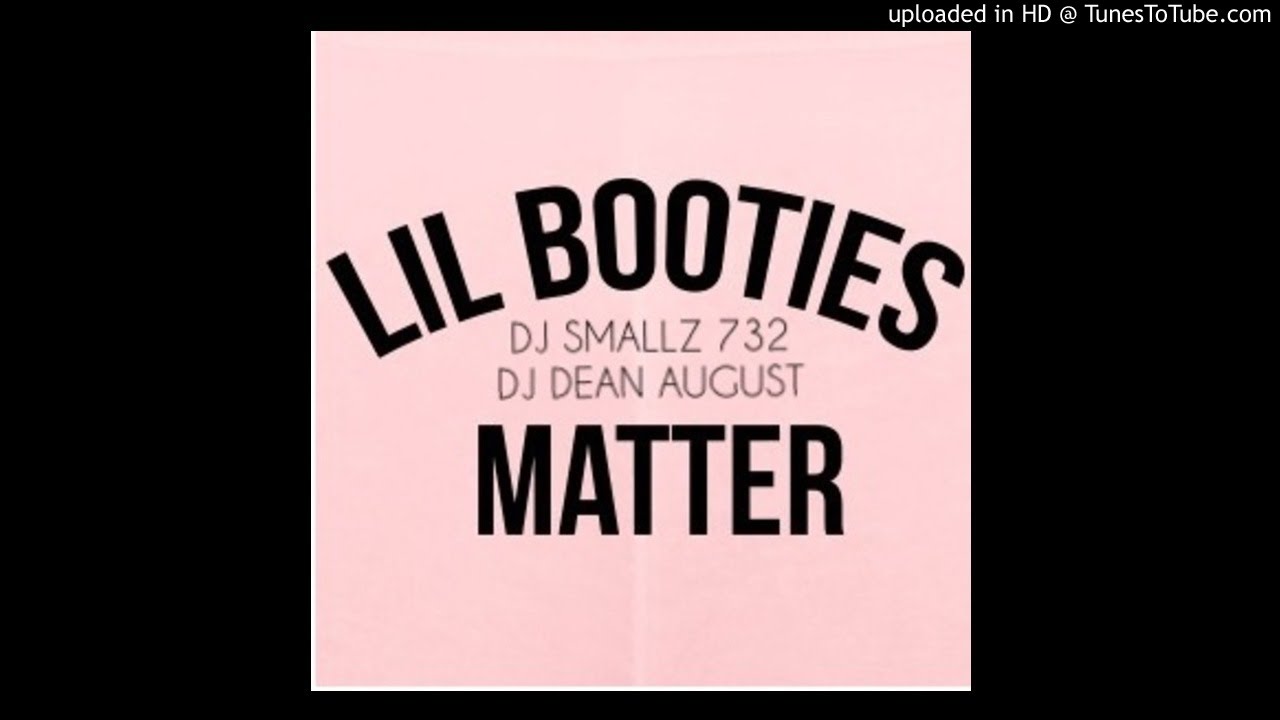 DJ Smallz 732 Feat. DJ Dean August - Lil Booties Matter