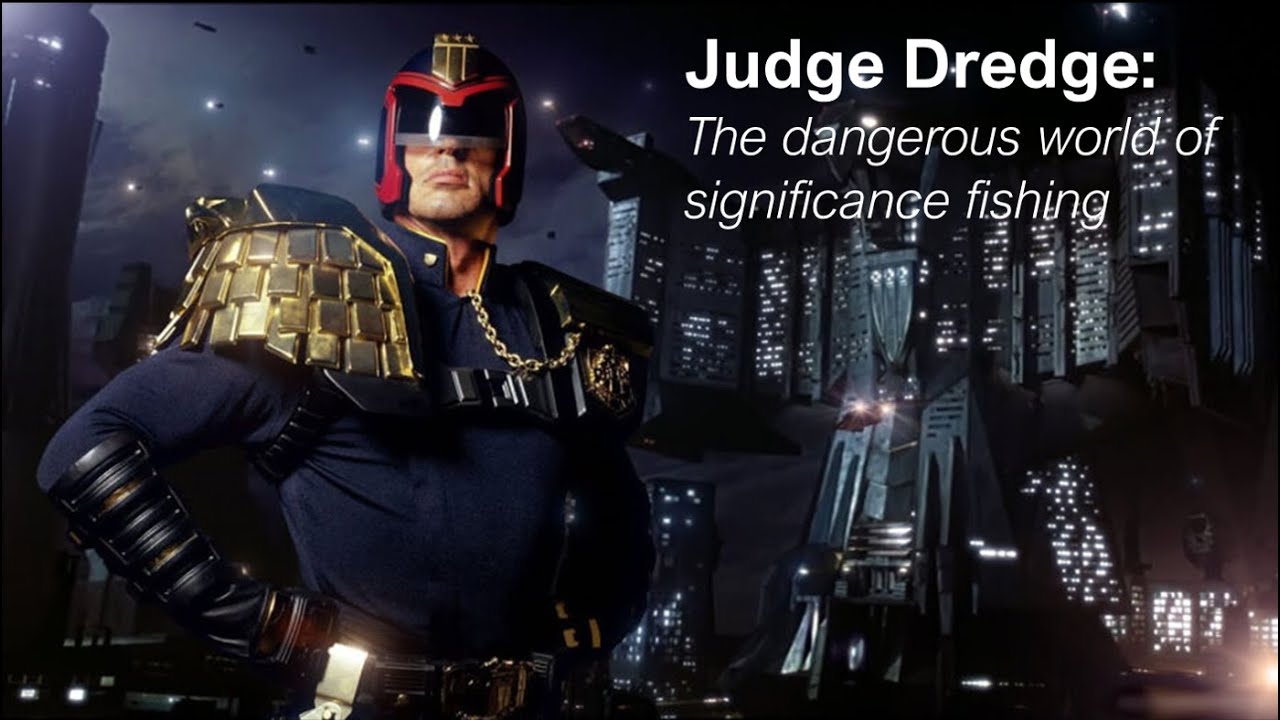 Judge Dredge - the dangers of significance fishing